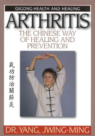 Beispielbild fr Arthritis The Chinese Way of Healing and Prevention-Massage, Cavity Press, and Qigong Exercises (Qigong-Health and Healing) zum Verkauf von Wonder Book