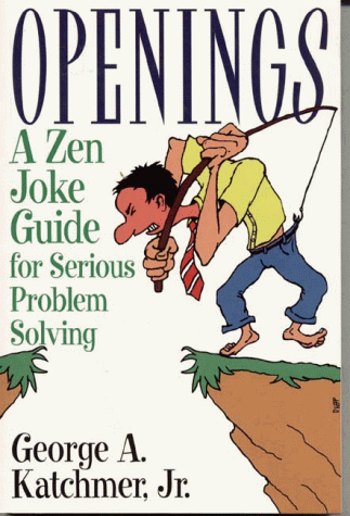 Openings: A Zen Joke Guide for Serious Problem Solving (9781886969452) by Katchmer, George A.