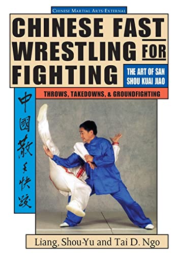 Beispielbild fr Chinese Fast Wrestling: The Art of San Shou Kuai Jiao Throws, Takedowns, Ground-Fighting zum Verkauf von Red's Corner LLC