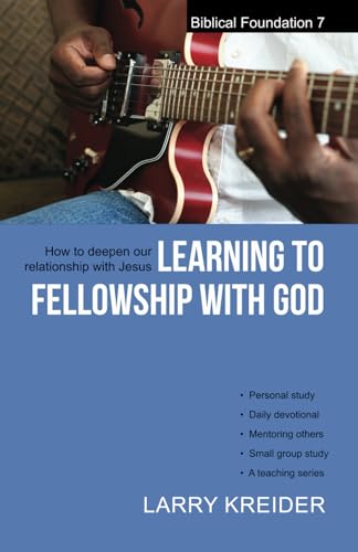 Imagen de archivo de Learning to Fellowship with God: How to deepen our relationship with Jesus Christ (Biblical Foundation) a la venta por SecondSale