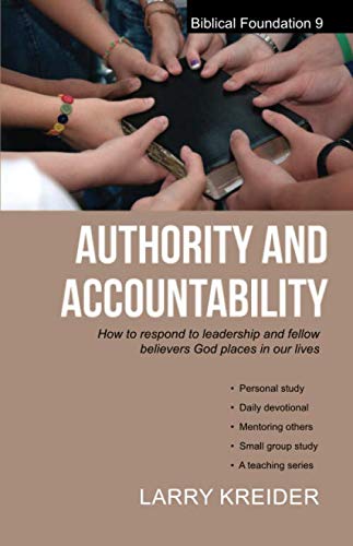 Authority and Accountability (Biblical Foundation Series) (9781886973084) by Kreider, Larry