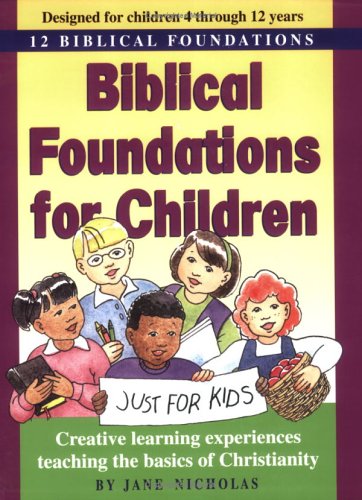 Biblical Foundations for Children: Creative Learning Experiences Teaching the Basics of Christianity - Nicholas, Jane