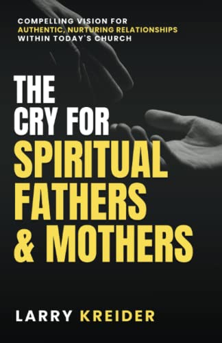 Beispielbild fr The Cry for Spiritual Fathers & Mothers: Compelling Vision for Authentic, Nurturing Relationships Within Today's Church zum Verkauf von SecondSale