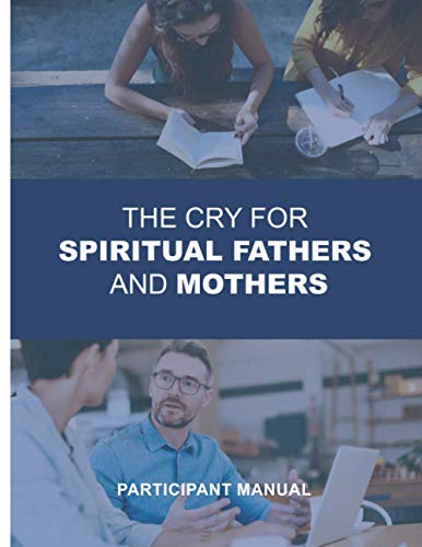 The Cry for Spiritual Fathers & Mothers: Participants Manual (9781886973442) by Kreider, Larry