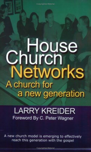 House Church Networks: A Church for a New Generation - Kreider, Larry