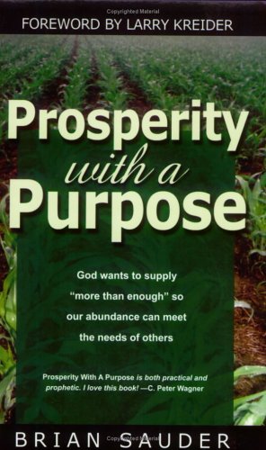 Prosperity With a Purpose: God Wants to Supply More Than Enough So Our Abundance Can Meet the Needs of Others (9781886973657) by Sauder, Brian