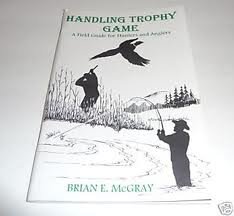 Beispielbild fr Handling Trophy Game: A Field Guide for Hunters and Anglers zum Verkauf von Table of Contents