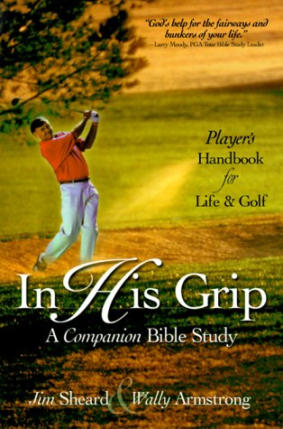 Stock image for In His Grip: A Companion Bible Study, a Player's Handbook for Life and Golf for sale by ThriftBooks-Atlanta