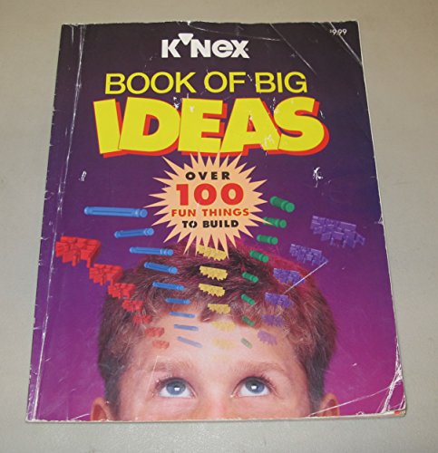 Imagen de archivo de K'NEX Book of Big Ideas: over 100 fun things to build a la venta por ThriftBooks-Dallas