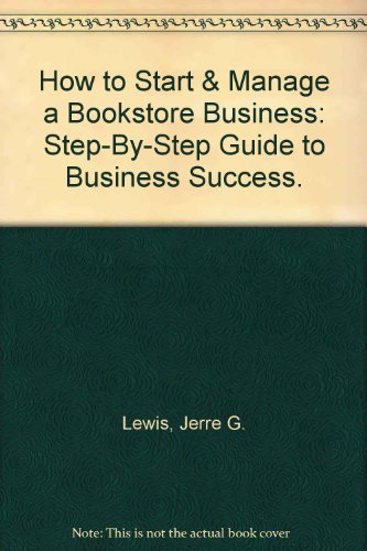 How to Start & Manage a Bookstore Business: Step-By-Step Guide to Business Success. (9781887005340) by Jerre G. Lewis