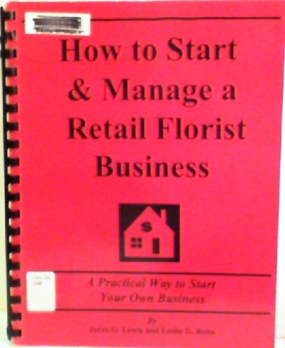 How to Start and Manage a Retail Florist Business: Step-By-Step Guide to Business Success (9781887005364) by Jerre G. Lewis