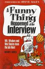 Imagen de archivo de A Funny Thing Happened at the Interview: Wit, Wisdom and War Stories from the Job Hunt a la venta por HPB-Diamond