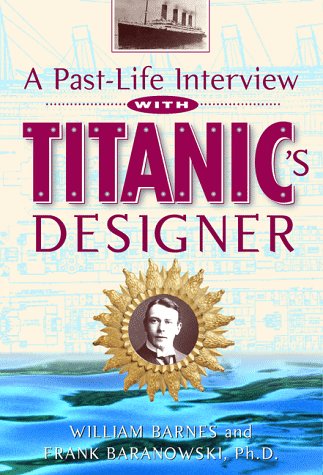 A Past-Life Interview With Titanic's Designer (9781887010115) by Baranowski, Frank; Barnes, William