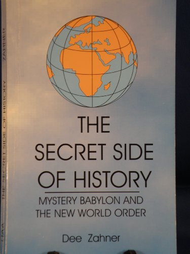 The Secret Side of History : Mystery Babylon and the New World Order