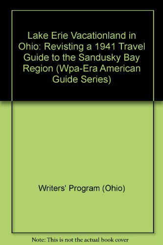 Stock image for Lake Erie Vacationland in Ohio: Revisting a 1941 Travel Guide to the Sandusky Bay Region (Wpa-Era American Guide Series) for sale by HPB-Emerald