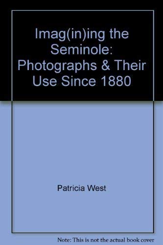 Imag(in)ing the Seminole: Photographs & Their Use Since 1880 (9781887040044) by McCall, Wanda Bowers; Patricia West & Alison Devine Nordstrom