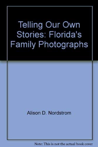 Stock image for Telling Our Own Stories: Florida's Family Photographs for sale by RPL Library Store