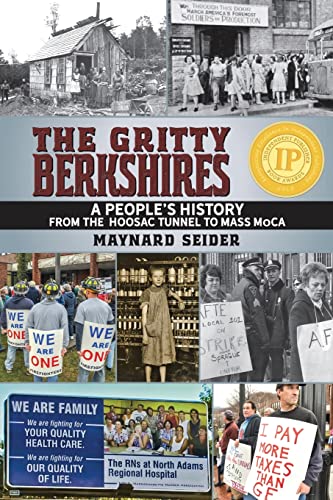 The Gritty Berkshires : A People's History from the Hoosac Tunnel to Mass MoCA - Maynard Seider