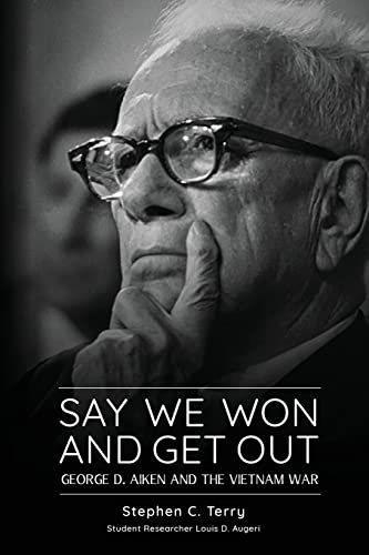 9781887043649: Say We Won and Get Out: George D. Aiken and the Vietnam War