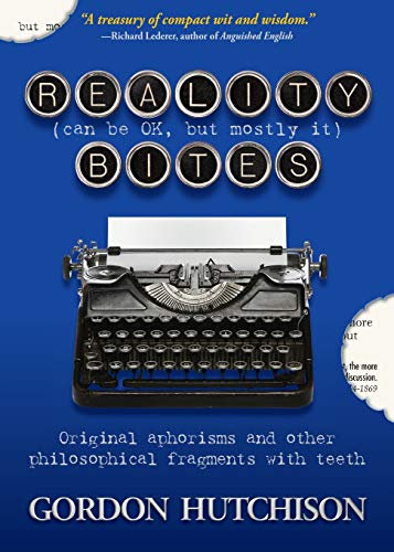 Beispielbild fr Reality (Can Be Okay, but Mostly It) Bites: Original aphorisms and other philosophical fragments with teeth zum Verkauf von Buchpark