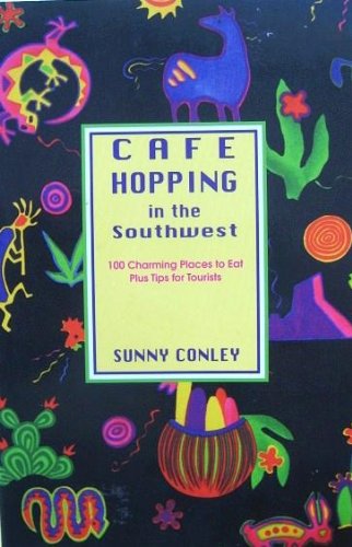 Stock image for Cafe Hopping in the Southwest: 100 Charming Places to Eat Plus Tips for Tourists for sale by Coas Books