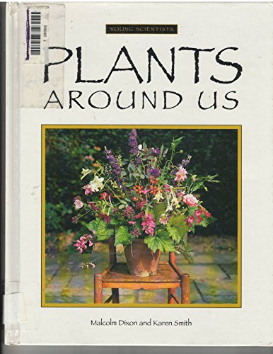Plants Around Us (Young Scientists) (9781887068710) by Dixon, Malcolm; Smith, Karen