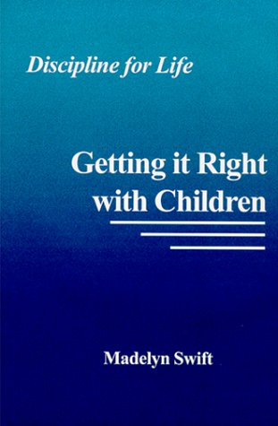 DISCIPLINE FOR LIFE : Getting it Right with Children