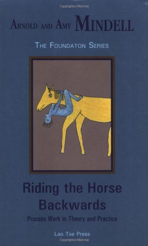 Stock image for Riding the Horse Backwards: Process Work in Theory and Practice (Mindell, Arnold, Foundation Series.) for sale by AwesomeBooks