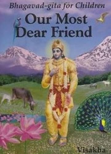 Stock image for Our Most Dear Friend: An Illustrated Bhagavad-gita for Children for sale by GF Books, Inc.