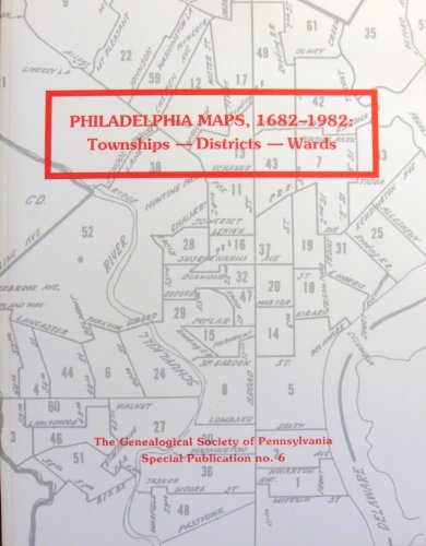 Philadelphia maps, 1682-1982: Townships, districts, wards (Special publication / Genealogical Society of Pennsylvania) (9781887099073) by Daly, John