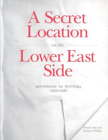 Stock image for A Secret Location On The Lower East Side: Adventures in Writing 1960-1980 for sale by Front Cover Books