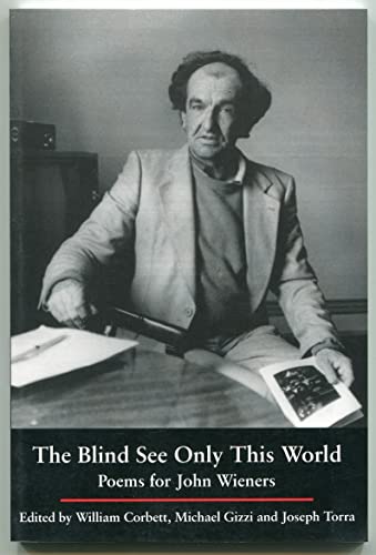 

The Blind See Only This World: Poems for John Wieners [first edition]