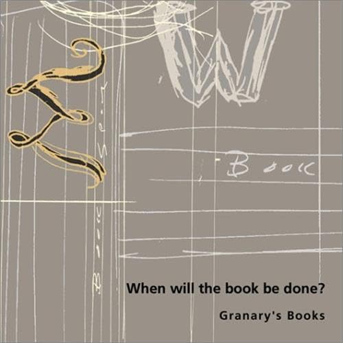 Beispielbild fr When Will the Book Be Done?: Granary's Books zum Verkauf von ThriftBooks-Dallas