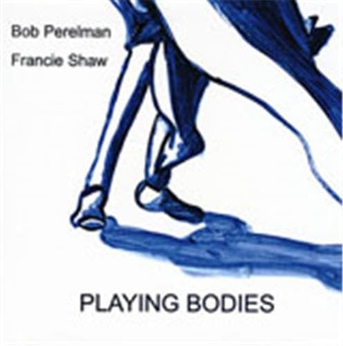 Stock image for Playing Bodies: Poetry by Bob Perelman and Art by Francie Shaw for sale by Irish Booksellers