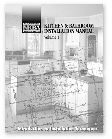 9781887127080: Kitchen & Bathroom Installation Manual, Volume 1, Introduction to Installation Techniques