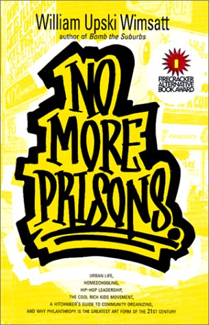 Imagen de archivo de No More Prisons: Urban Life, Homeschooling, Hip-Hop Leadership, the Cool Rich Kids Movement, a Hitchehiker's Guide to Community Organizing, and Why Philanthropy Is the a la venta por Magers and Quinn Booksellers