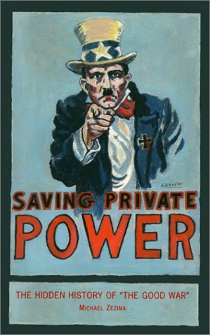 Stock image for Saving Private Power: The Hidden History of "the Good War" for sale by SecondSale