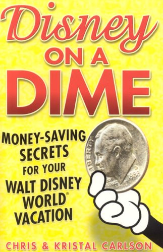 Stock image for Disney on a Dime: Money-Saving Secrets for Your Walt Disney World Vacation for sale by Gulf Coast Books
