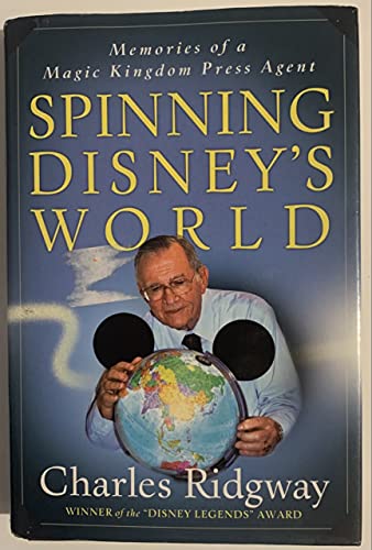 Spinning Disney's World: Memories of a Magic Kingdom Press Agent - Ridgway, Charles