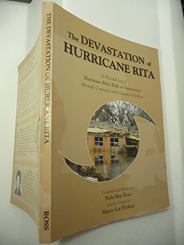 The Devastation of Hurricane Rita: A Pictorial Log of Hurricane Rita's Path of Destruction Through Cameron and Calcasieu Parishes (9781887144209) by [???]