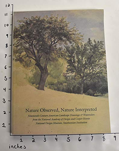 Beispielbild fr Nature Observed, Nature Interpreted: Nineteenth-Century American Landscape Drawings & Watercolors from the National Academy of Design and zum Verkauf von More Than Words