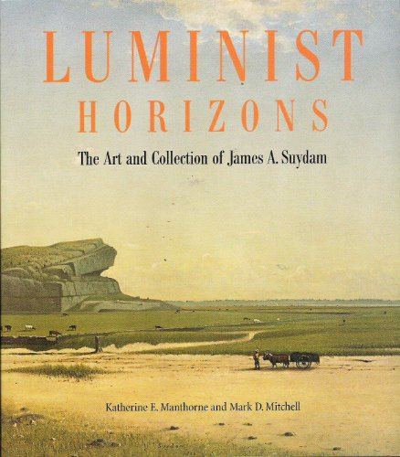 Stock image for Luminist Horizons: The Art and Collection of James A. Suydam for sale by Montclair Book Center