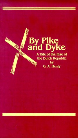 Stock image for By Pike & Dyke: A Tale of the Rise of the Dutch Republic (Works of G. A. Henty) for sale by HPB-Emerald