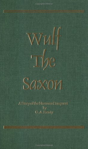 Beispielbild fr Wulf The Saxon: A Story of the Norman Conquest (Works of G. A. Henty) zum Verkauf von HPB-Emerald