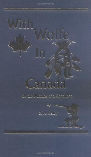 Beispielbild fr With Wolfe in Canada: Or the Winning of a Continent (Works of G. A. Henty) zum Verkauf von HPB-Emerald