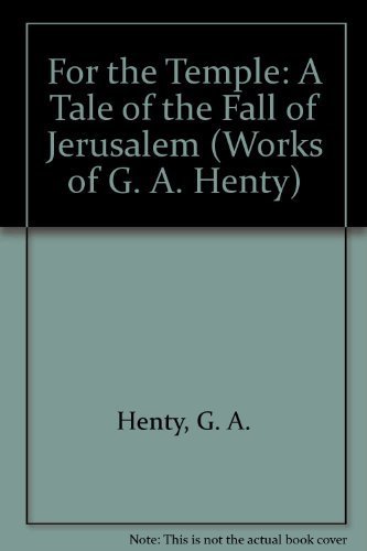 Beispielbild fr For the Temple: A Tale of the Fall of Jerusalem (Works of G. A. Henty) zum Verkauf von HPB-Ruby