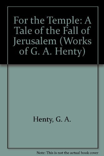 Imagen de archivo de For the Temple: A Tale of the Fall of Jerusalem (Works of G. A. Henty) a la venta por HPB-Ruby