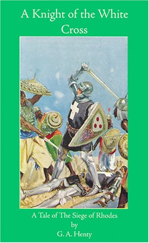 Imagen de archivo de A Knight of The White Cross: A Tale of the Siege of Rhodes a la venta por Midtown Scholar Bookstore