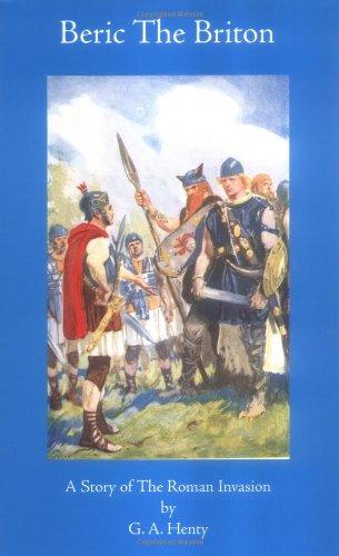 Beispielbild fr Beric The Briton: A Story of the Roman Invasion (Works of G. A. Henty) zum Verkauf von Half Price Books Inc.