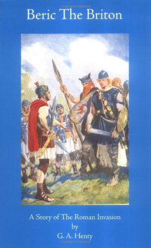 Stock image for Beric The Briton: A Story of the Roman Invasion (Works of G. A. Henty) for sale by Half Price Books Inc.